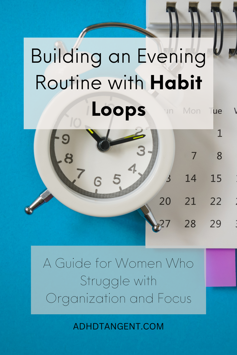 Building an Evening Routine with Habit Loops: A Guide for Women Who Struggle with Organization and Focus